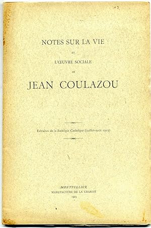 NOTES SUR LA VIE ET LUVRE SOCIALE DE JEAN COULAZOU. (Extraites de la Sociologie Catholique ( ju...