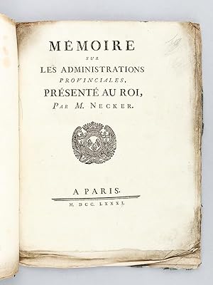 Mémoire sur les Administrations Provinciales , présenté au Roi par M. Necker. [ Contient : ]Mémoi...