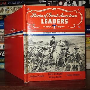 STORIES OF GREAT AMERICAN LEADERS George Washington, Benjamin Franklin, Abraham Lincoln, Thomas J...