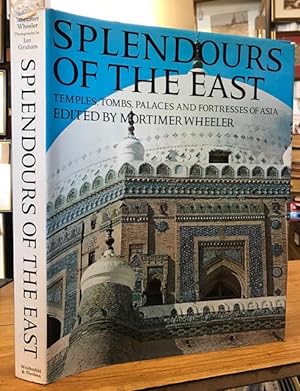 Splendours of the East Temples , Tombs , Palaces , and Fortresses of Asia
