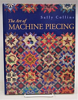 Art of Machine Piecing: How to Achieve Quality Workmanship Through a Colorful Journey