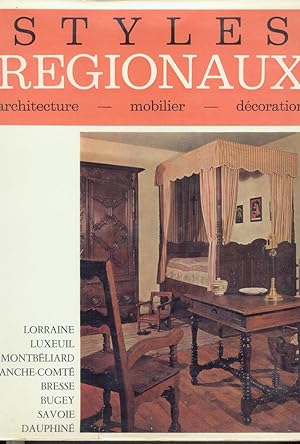 STYLES REGIONAUX: Architecture, Mobilier, Decoration. Vol. 3: Lorraine, Luxeuil-Montbeliard, Fran...