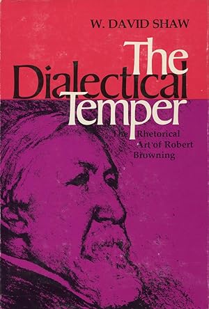The Dialectical Temper: The Rhetorical Art of Robert Browning