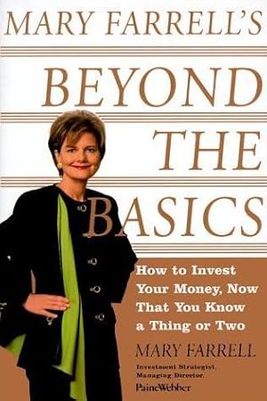 Mary Farrell's Beyond the Basics: How to Invest Your Money, Now That You Know a Thing or Two