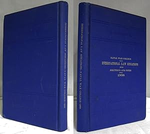 NAVAL WAR COLLEGE, INTERNATIONAL LAW SITUATIONS WITH SOLUTIONS AND NOTES 1908
