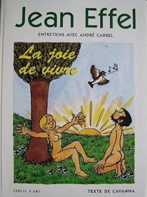 Jean Effel. Entretiens avec André Carrel - La joie de vivre.