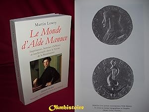 LE MONDE D'ALDE MANUCE . Imprimeurs , Hommes d'affaires et intellectuels dans la Venise de la Ren...