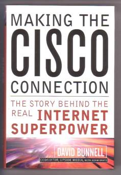 Making the Cisco Connection: The Story Behind the Real Internet Superpower