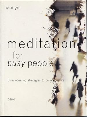 MEDITATION FOR BUSY PEOPLE Stress-Beating Strategies to Calm Your Life