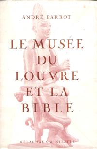 Cahiers D'archéologie Biblique N°9 . Le Musée Du Louvre et La Bible