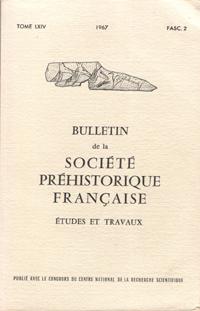 Bulletin De La société Préhistorique Française , Études et Travaux , Tome LXIV , 1967 , Fascicule 2