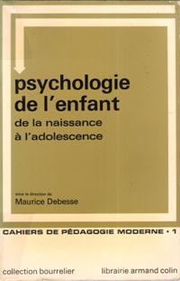 Psychologie De L'enfant , De La Naissance à L'adolescence . Cahiers De Pédagogie Moderne . 1