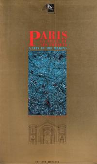 Paris , La Ville et Ses Projets ( a City in the Making )