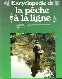 Encyclopédie de La Pêche à La Ligne : Dans Rivières , Torrents , Lacs et Étangs . Techniques et T...