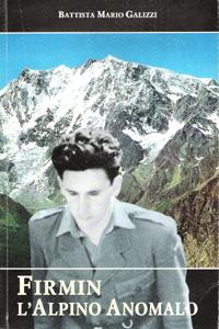 Firmin L'alpino Anomalo : Vicende Di Un Cristiano in Guerra : Guardia Fronteria al Monte Rosa , R...