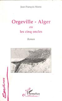 Orgeville - Alger Ou Les Cinq Oncles