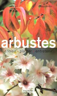 Arbustes . Choisir , Planter , Entretenir ( Small Trees )