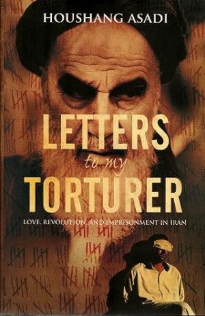 LETTERS TO MY TORTURER : Love, Revolution, and Imprisonment in Iran