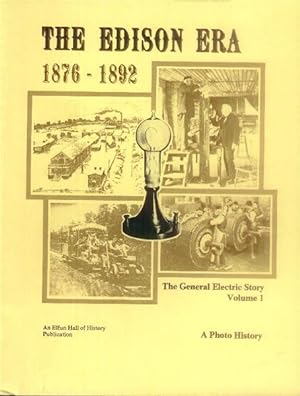 The Edison Era 1876-1892: The General Electric Story; A Photo History Volume 1