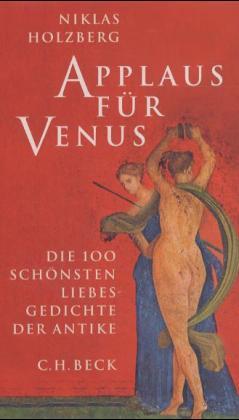 Applaus für Venus. Die 100 schönsten Liebesgedichte der Antike