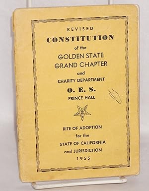 Revised constitution of the Golden State Grand Chapter and Charity Department, O. E. S. Prince Ha...