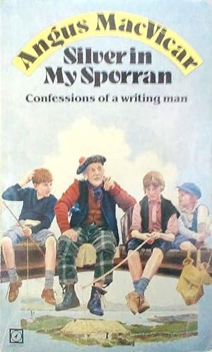 Silver in My Sporran Confessions of a Writing Man