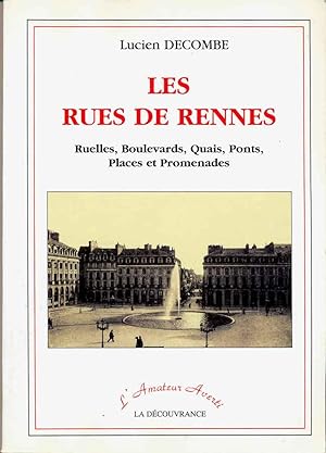Les Rues de Rennes. Notices sur les Rues, Ruelles, Boulevards, Quais, Ponts, Places & Promenades ...