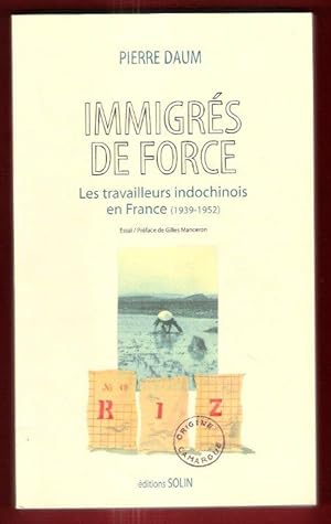 Immigrés De Force : Les Travailleurs Indochinois En France ( 1939 - 1952 )