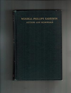 LETTERS AND MEMORIALS OF WENDELL PHILLIPS GARRISON, LITERARY EDITOR OF "THE NATION" 1865-1906.