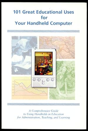 101 Great Educational Uses for Your Handheld Computer: A Comprehensive Guide to Using Handhelds i...