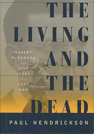 The Living and the Dead : Robert McNamara and Five Lives of a Lost War