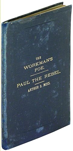 The Workman's Foe, A New and Original Dramatic Sketch in One Act [bound in with] Paul the Rebel, ...