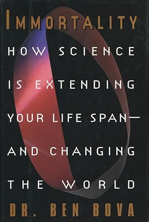 Immortality : How Science is Extending Your Life Span--& Changing the World