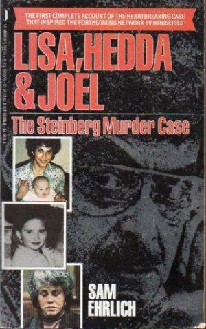 LISA, HEDDA & JOEL The Steinberg Murder Case