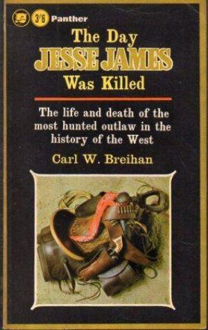 THE DAY JESSE JAMES WAS KILLED The life and death of the most hunted outlaw in the history of the...