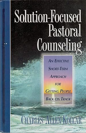 Solution Focused Pastoral Counseling, An Effective Short-term Approach For Getting People Back On...
