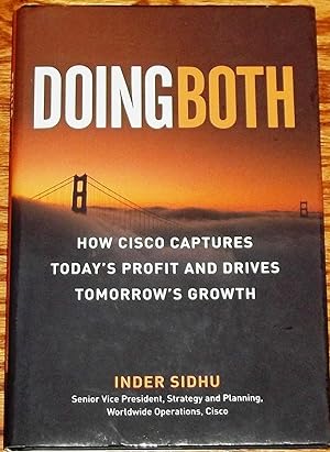 Doing Both, How Cisco Captures Today's Profit and Drives Tomorrow's Growth