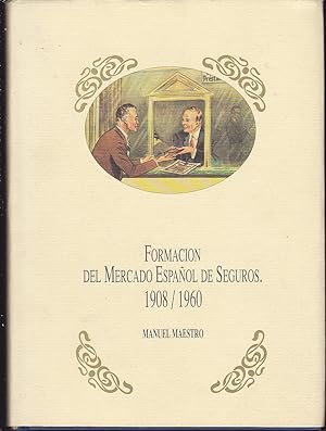 FORMACION DEL MERCADO ESPAÑOL DE SEGUROS 1908/1960 (ILUSTRADO con dibujos y reproducción de docum...