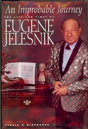AN IMPROBABLE JOURNEY: THE LIFE AND TIMES OF EUGENE JELESNIK