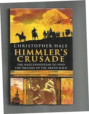 HIMMLERS CRUSADE: The Nazi Expedition To Find The Origins Of The Aryan Race.