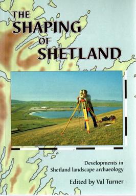 The Shaping of Shetland: Developments in Shetland Landscape Archaeology