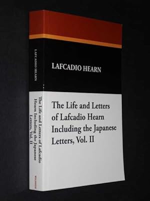 Life and Letters of Lafacadio Hearn Including the Japanese Letters Volume II