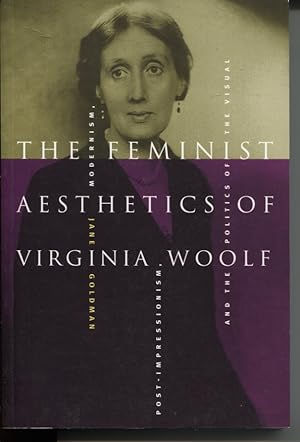 The Feminist Aesthetics of Virginia Woolf : Modernism, Post-Impressionism and the Politics of the...