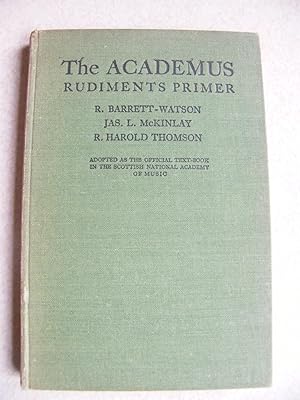 The Academus Rudiments Primer. Adopted As Official Text Book In Scottish National Academy of Music