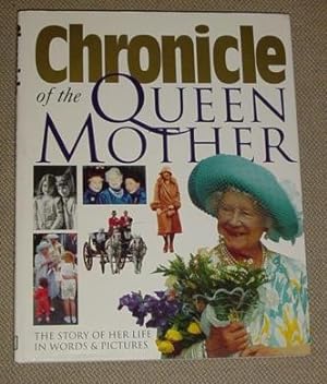 Chronicle of the Queen Mother - The Story of Her Life in Words & Pictures