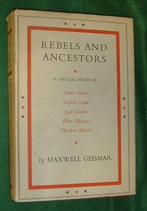 REBELS AND ANCESTORS. A Critical Study of Frank Norris, Stephan Crane, Jack London, Ellen Glasgow...
