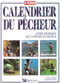 Calendrier Du Pêcheur : Guide Pratique De La Pêche En France ( et à L'étranger )