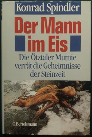 Der Mann im Eis. Die Ötztaler Mumie verrät die Geheimnisse der Steinzeit.