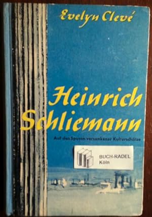 Heinrich Schliemann. Auf den Spuren versunkener Kulturschätze.