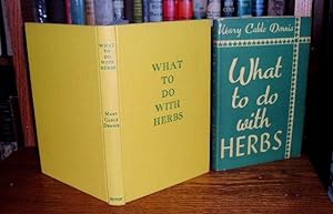 What to Do with Herbs (with an Appendix of recipes)